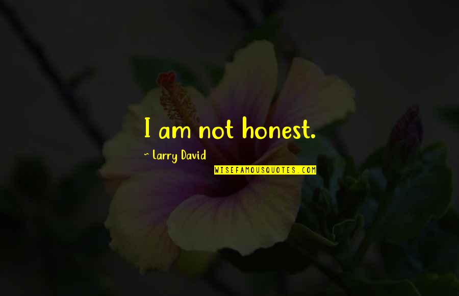 Poderosas Cantando Quotes By Larry David: I am not honest.