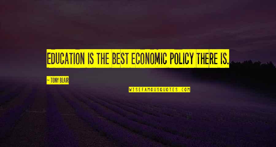 Poderosidade Quotes By Tony Blair: Education is the best economic policy there is.