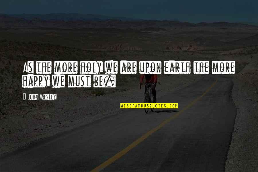Podestas Creepy Quotes By John Wesley: As the more holy we are upon earth