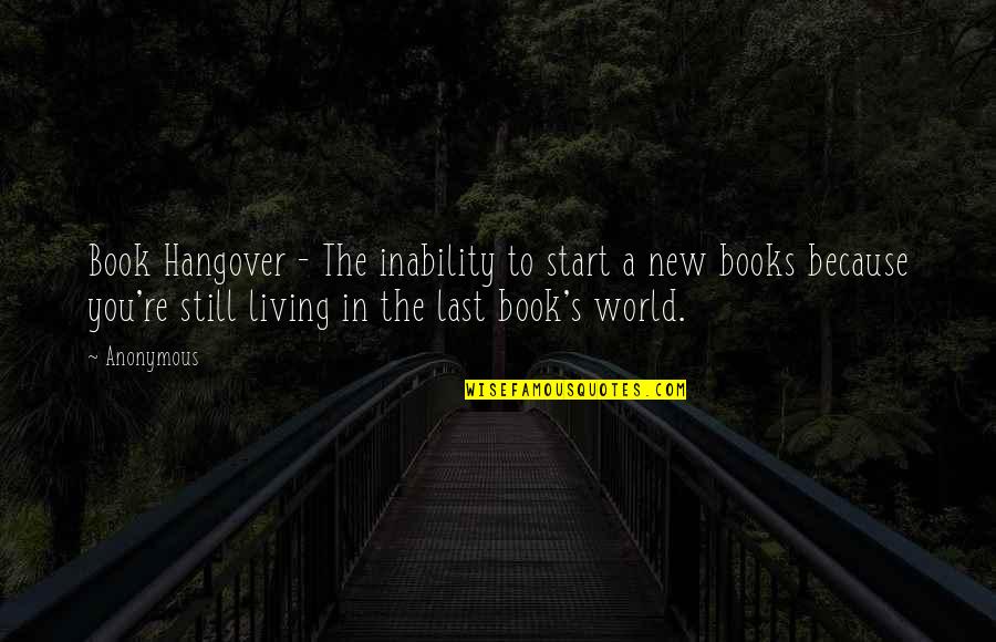Podestas Of Calif Quotes By Anonymous: Book Hangover - The inability to start a Podestas Of Calif Quotes By Anonymous: Book Hangover - The inability to start a