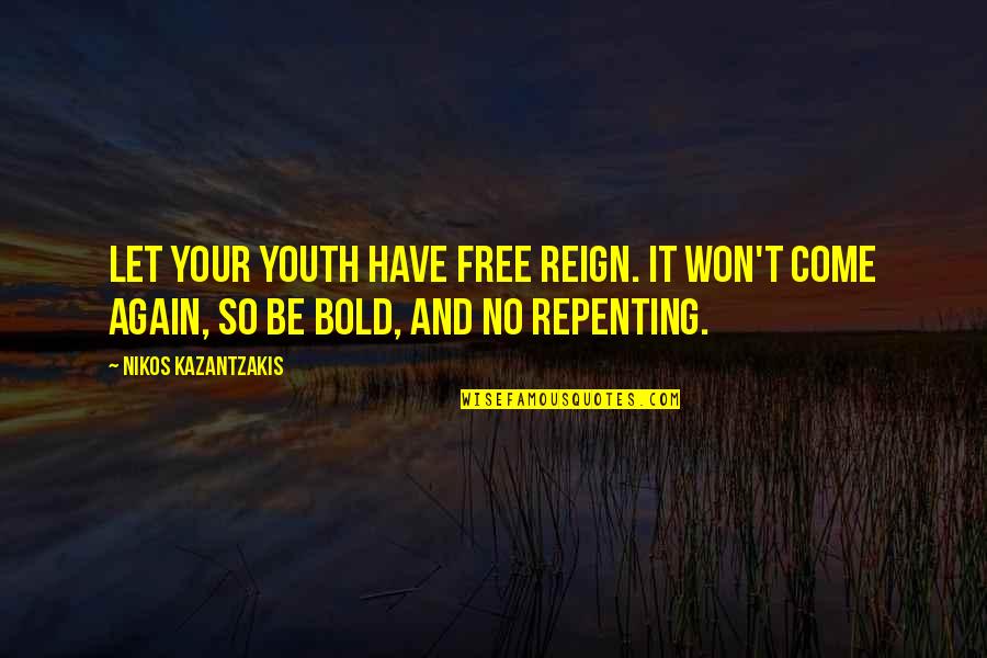 Podestos Quotes By Nikos Kazantzakis: Let your youth have free reign. It won't Podestos Quotes By Nikos Kazantzakis: Let your youth have free reign. It won't