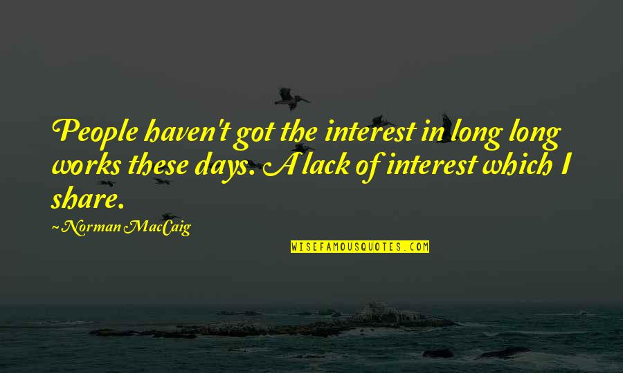Podestos Quotes By Norman MacCaig: People haven't got the interest in long long Podestos Quotes By Norman MacCaig: People haven't got the interest in long long
