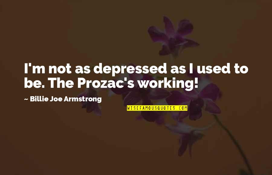Podex 137 Quotes By Billie Joe Armstrong: I'm not as depressed as I used to