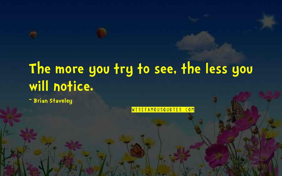 Podezelska Quotes By Brian Staveley: The more you try to see, the less Podezelska Quotes By Brian Staveley: The more you try to see, the less