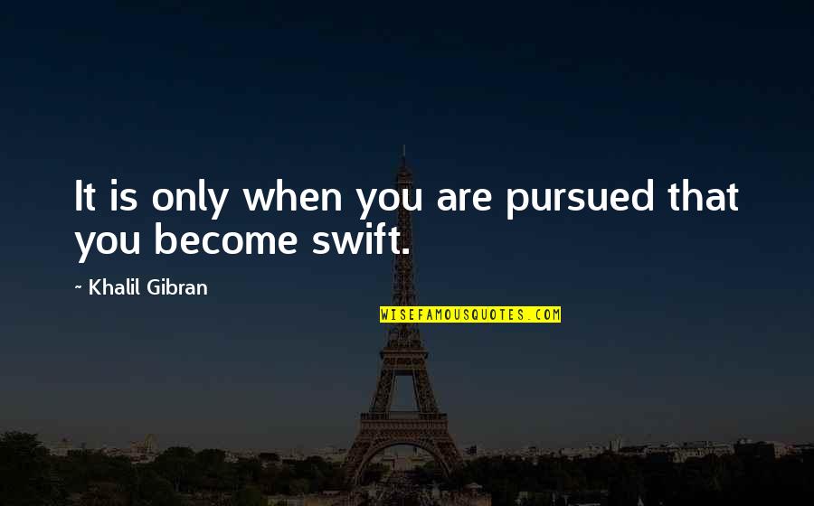 Podezelska Quotes By Khalil Gibran: It is only when you are pursued that Podezelska Quotes By Khalil Gibran: It is only when you are pursued that