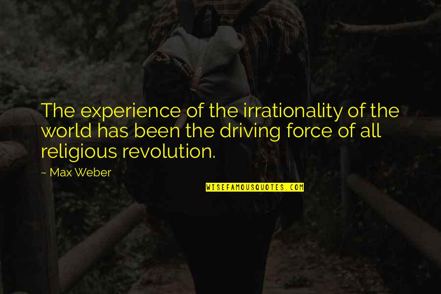 Podezelska Quotes By Max Weber: The experience of the irrationality of the world Podezelska Quotes By Max Weber: The experience of the irrationality of the world