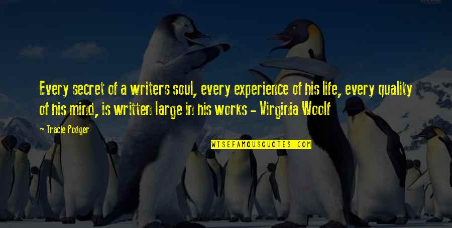 Podger Quotes By Tracie Podger: Every secret of a writers soul, every experience