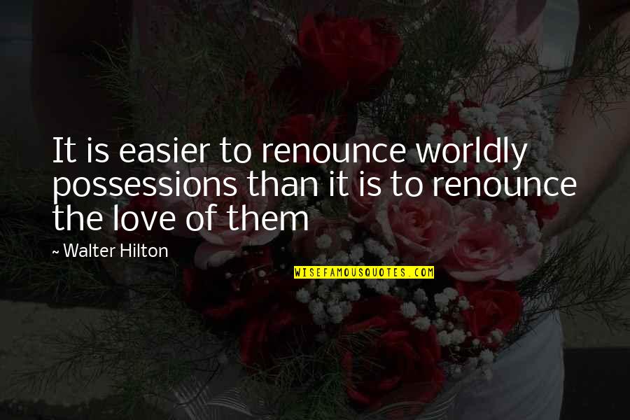 Podger Quotes By Walter Hilton: It is easier to renounce worldly possessions than