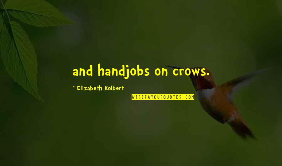 Podges Smoothies Quotes By Elizabeth Kolbert: and handjobs on crows.