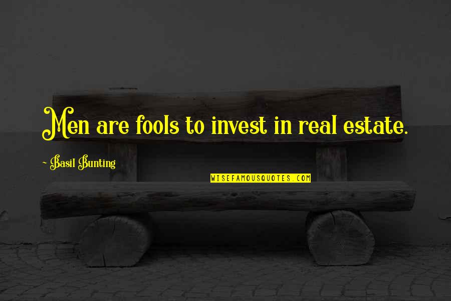 Podgorny Filmi Quotes By Basil Bunting: Men are fools to invest in real estate. Podgorny Filmi Quotes By Basil Bunting: Men are fools to invest in real estate.