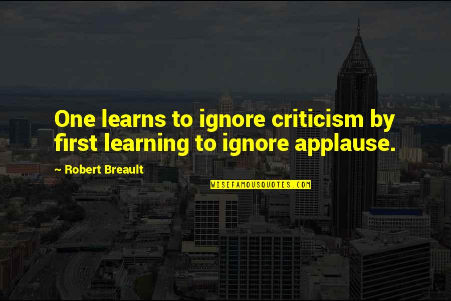 Podgorny Filmi Quotes By Robert Breault: One learns to ignore criticism by first learning Podgorny Filmi Quotes By Robert Breault: One learns to ignore criticism by first learning