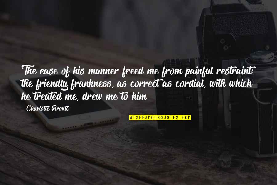 Podgorska Aleksandra Quotes By Charlotte Bronte: The ease of his manner freed me from Podgorska Aleksandra Quotes By Charlotte Bronte: The ease of his manner freed me from