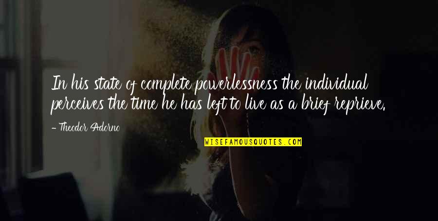Podgorski Neurochirurg Quotes By Theodor Adorno: In his state of complete powerlessness the individual Podgorski Neurochirurg Quotes By Theodor Adorno: In his state of complete powerlessness the individual