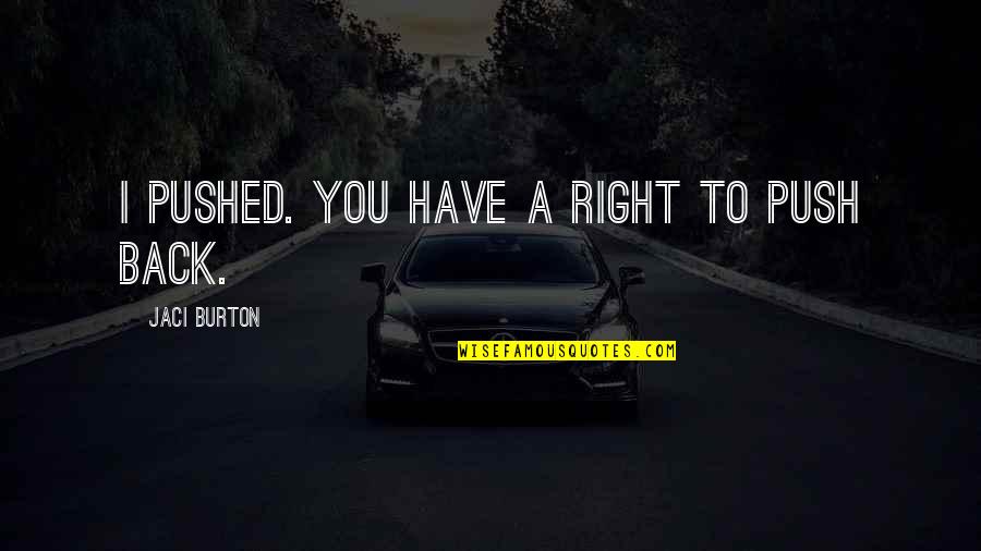 Podhajsky And Nero Quotes By Jaci Burton: I pushed. You have a right to push