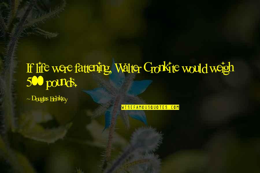 Podhoretz My Negro Quotes By Douglas Brinkley: If life were fattening, Walter Cronkite would weigh