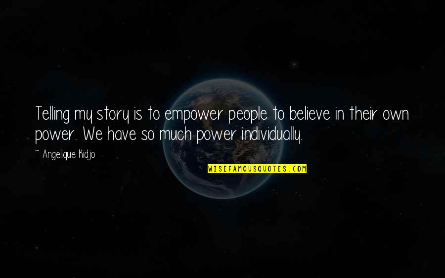 Podhorsk Nadeje Quotes By Angelique Kidjo: Telling my story is to empower people to
