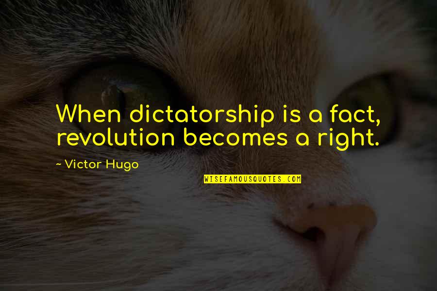 Podiatrists Podiatry Quotes By Victor Hugo: When dictatorship is a fact, revolution becomes a