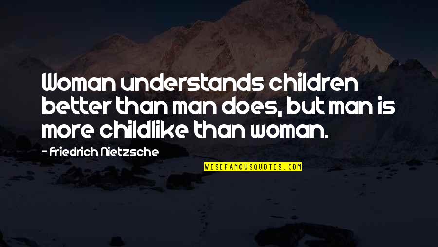 Podiatrists That Make House Quotes By Friedrich Nietzsche: Woman understands children better than man does, but