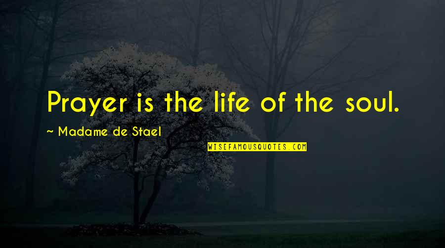 Podiatry Salary Quotes By Madame De Stael: Prayer is the life of the soul.