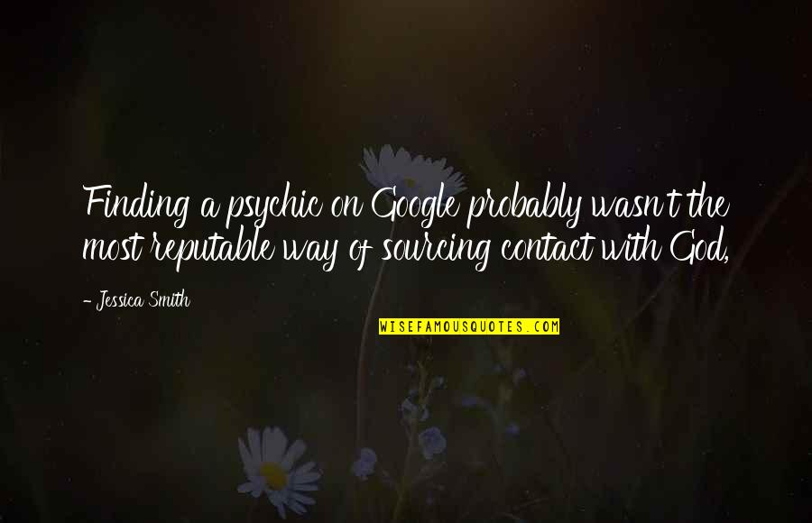 Podijeliti Ili Quotes By Jessica Smith: Finding a psychic on Google probably wasn't the