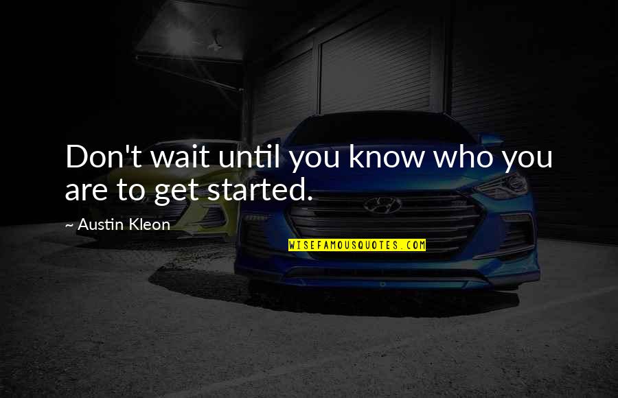 Podilata Skroutz Quotes By Austin Kleon: Don't wait until you know who you are Podilata Skroutz Quotes By Austin Kleon: Don't wait until you know who you are