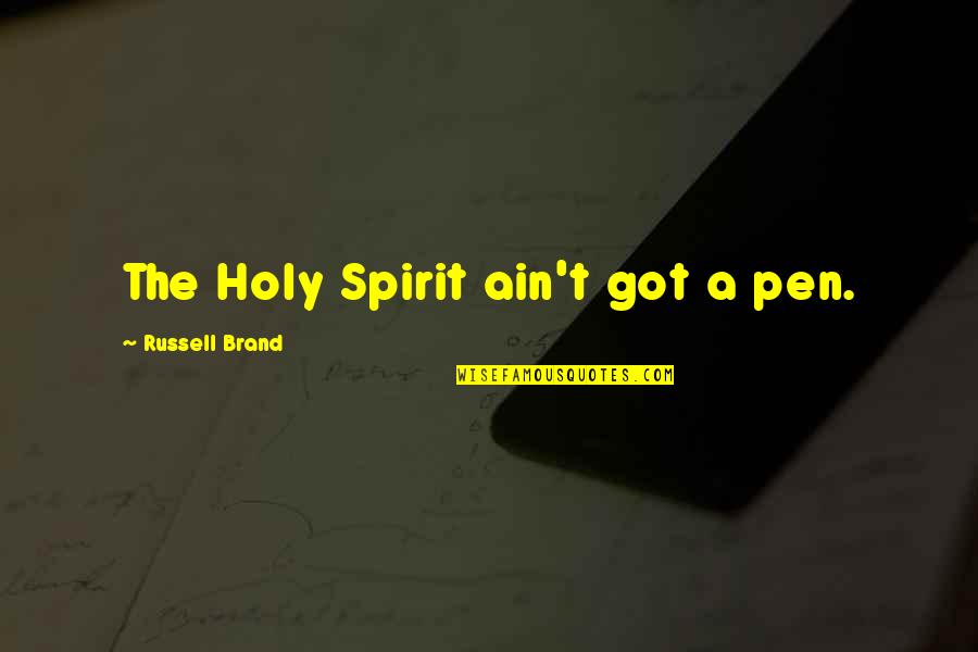 Podio Quotes By Russell Brand: The Holy Spirit ain't got a pen. Podio Quotes By Russell Brand: The Holy Spirit ain't got a pen.