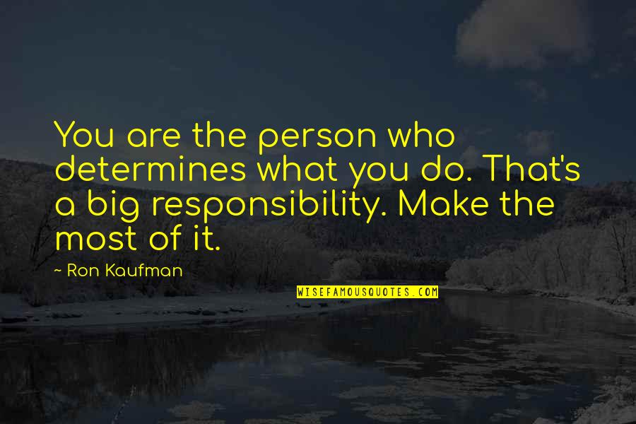 Podiobooks Quotes By Ron Kaufman: You are the person who determines what you