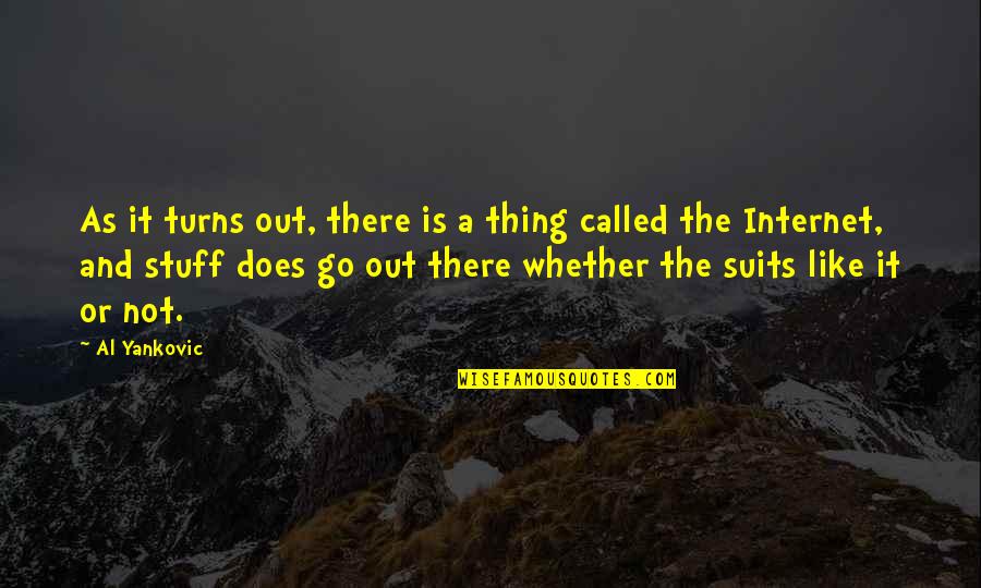 Podisuri Quotes By Al Yankovic: As it turns out, there is a thing Podisuri Quotes By Al Yankovic: As it turns out, there is a thing