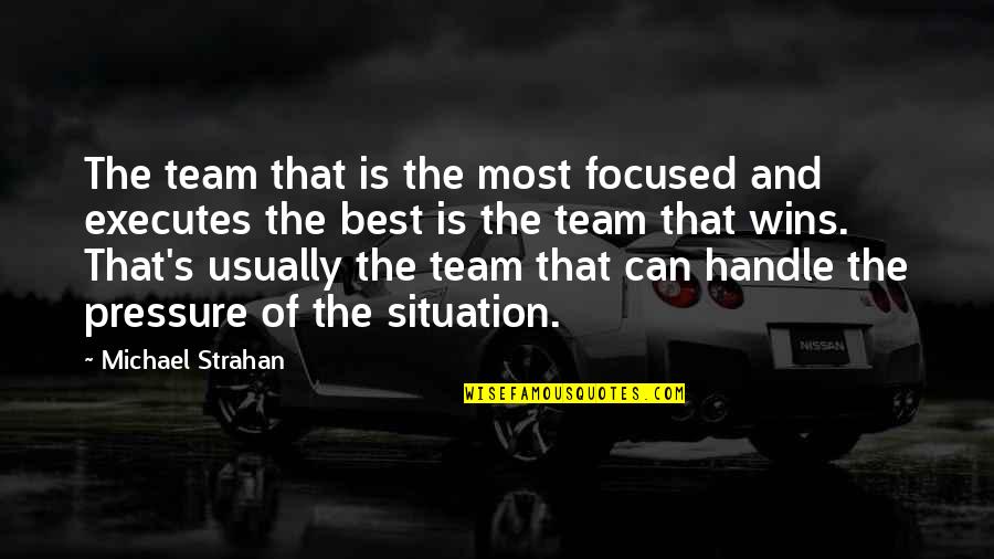Podisuri Quotes By Michael Strahan: The team that is the most focused and Podisuri Quotes By Michael Strahan: The team that is the most focused and