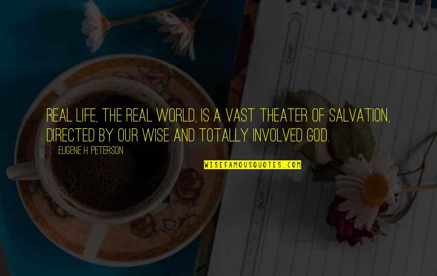 Podisurile Quotes By Eugene H. Peterson: Real life, the real world, is a vast Podisurile Quotes By Eugene H. Peterson: Real life, the real world, is a vast