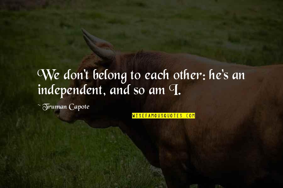 Podiums Partner Quotes By Truman Capote: We don't belong to each other: he's an Podiums Partner Quotes By Truman Capote: We don't belong to each other: he's an