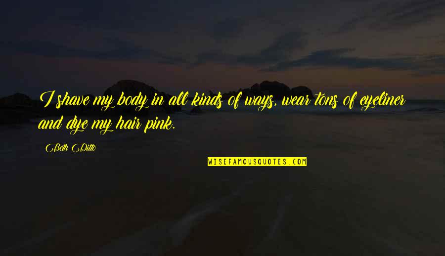 Podivny Quotes By Beth Ditto: I shave my body in all kinds of