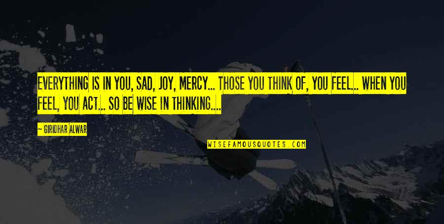 Podje Quotes By Giridhar Alwar: Everything is in you, Sad, Joy, Mercy... Those Podje Quotes By Giridhar Alwar: Everything is in you, Sad, Joy, Mercy... Those