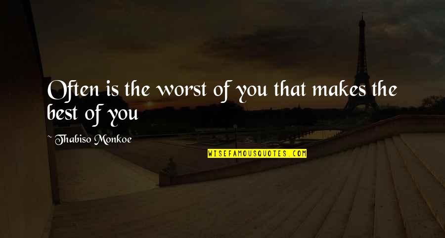 Podje Quotes By Thabiso Monkoe: Often is the worst of you that makes Podje Quotes By Thabiso Monkoe: Often is the worst of you that makes