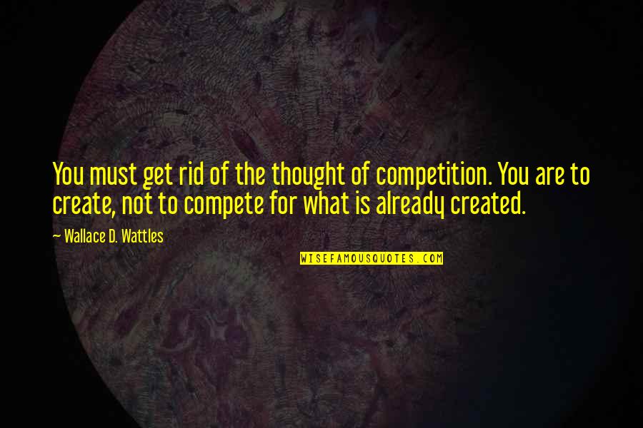 Podjuice55 Quotes By Wallace D. Wattles: You must get rid of the thought of Podjuice55 Quotes By Wallace D. Wattles: You must get rid of the thought of