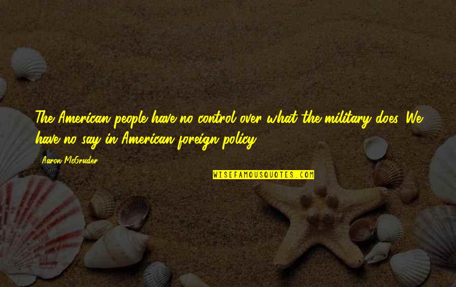 Podkopayeva Reeses Cup Quotes By Aaron McGruder: The American people have no control over what Podkopayeva Reeses Cup Quotes By Aaron McGruder: The American people have no control over what