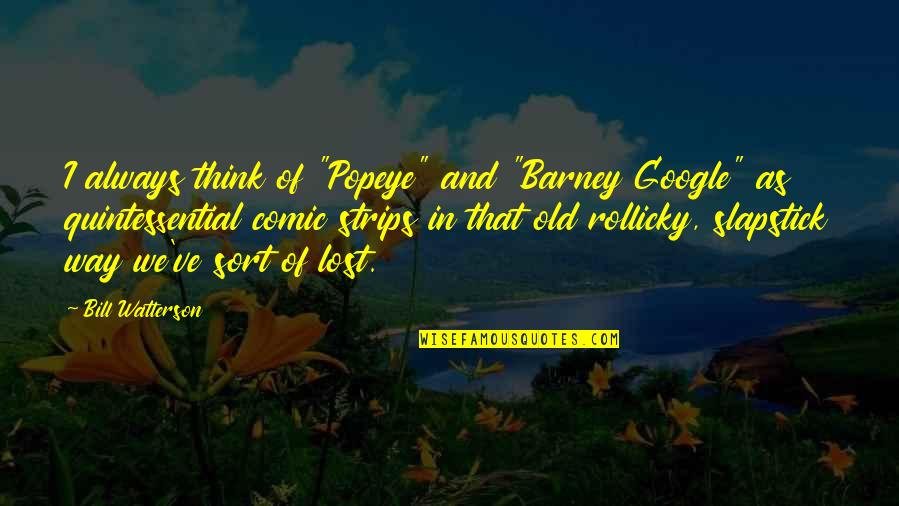 Podkopayeva Reeses Cup Quotes By Bill Watterson: I always think of "Popeye" and "Barney Google" Podkopayeva Reeses Cup Quotes By Bill Watterson: I always think of "Popeye" and "Barney Google"