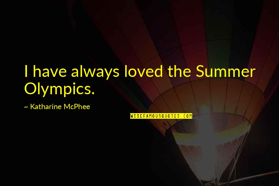 Podkopayeva Reeses Cup Quotes By Katharine McPhee: I have always loved the Summer Olympics. Podkopayeva Reeses Cup Quotes By Katharine McPhee: I have always loved the Summer Olympics.