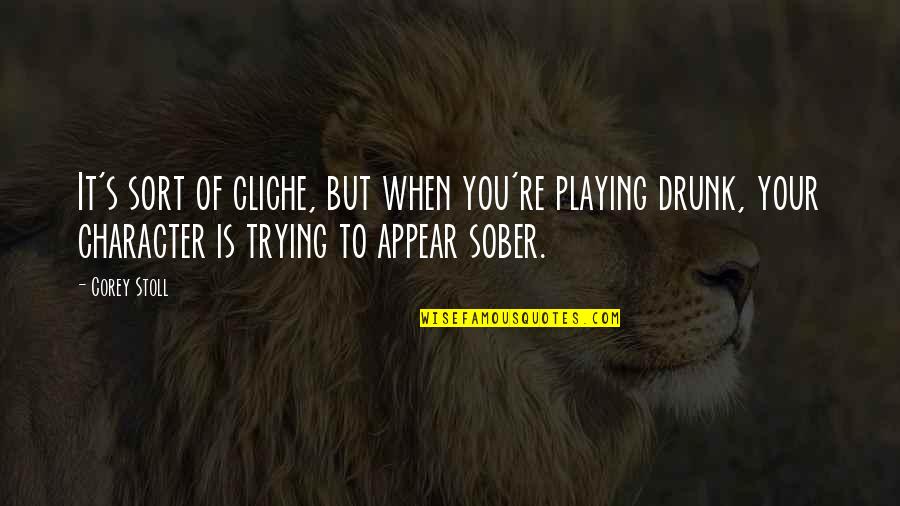 Podlasie24 Quotes By Corey Stoll: It's sort of cliche, but when you're playing Podlasie24 Quotes By Corey Stoll: It's sort of cliche, but when you're playing