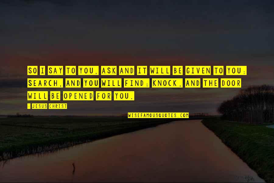 Podlasly Baumaschinen Quotes By Jesus Christ: So I say to you, Ask and it Podlasly Baumaschinen Quotes By Jesus Christ: So I say to you, Ask and it