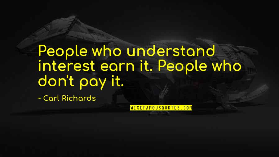 Podlitina Quotes By Carl Richards: People who understand interest earn it. People who