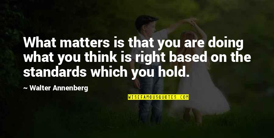 Podlitina Quotes By Walter Annenberg: What matters is that you are doing what