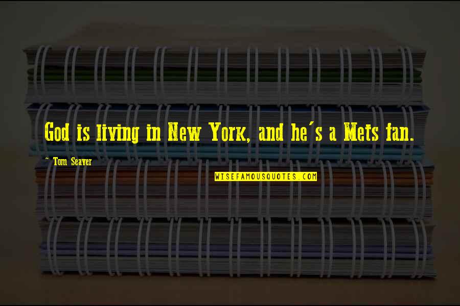 Podlovics Laura Quotes By Tom Seaver: God is living in New York, and he's Podlovics Laura Quotes By Tom Seaver: God is living in New York, and he's