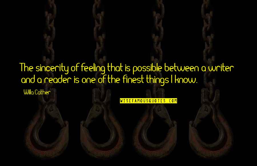 Podlovics Laura Quotes By Willa Cather: The sincerity of feeling that is possible between Podlovics Laura Quotes By Willa Cather: The sincerity of feeling that is possible between