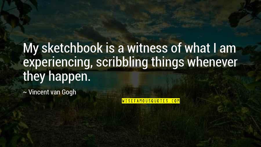 Podlucky Quotes By Vincent Van Gogh: My sketchbook is a witness of what I Podlucky Quotes By Vincent Van Gogh: My sketchbook is a witness of what I