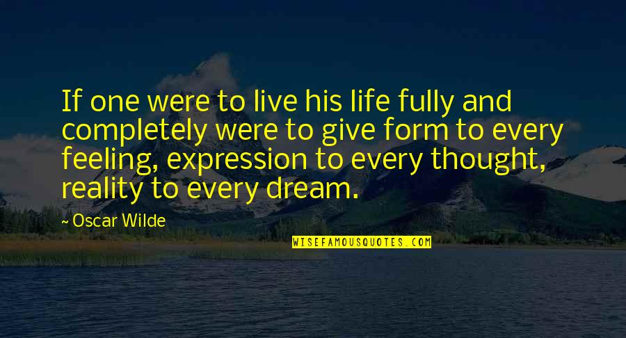 Podmore Quotes By Oscar Wilde: If one were to live his life fully