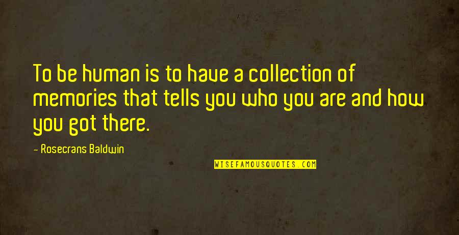 Podmore Quotes By Rosecrans Baldwin: To be human is to have a collection