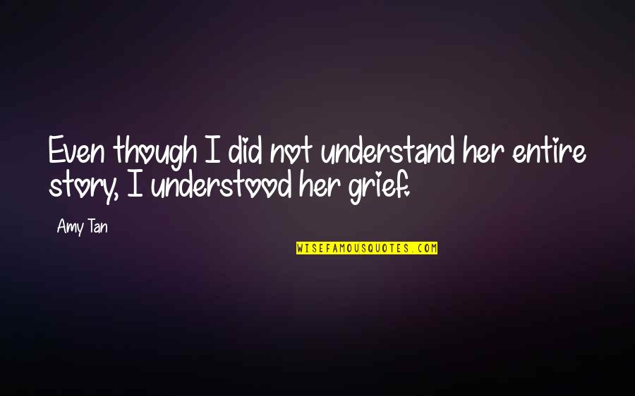 Podnah Quotes By Amy Tan: Even though I did not understand her entire