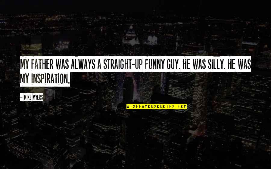 Podne Lampe Quotes By Mike Myers: My father was always a straight-up funny guy.