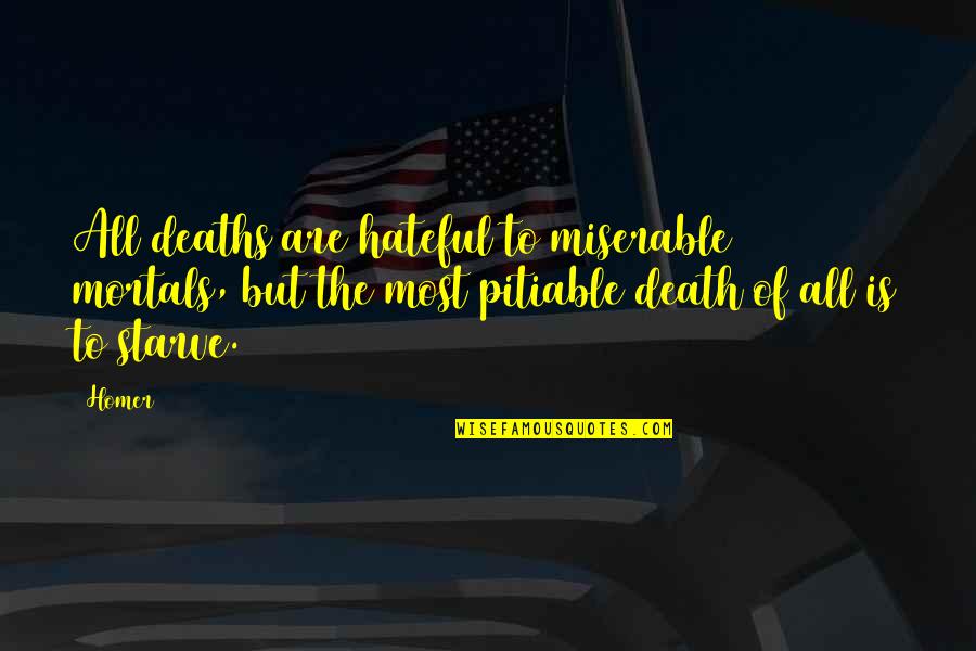 Podniecajacy Quotes By Homer: All deaths are hateful to miserable mortals, but
